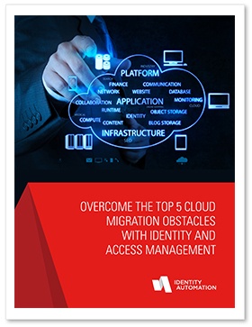 Overcome the Top 5 Cloud Migration Obstacles with Identity and Access Management